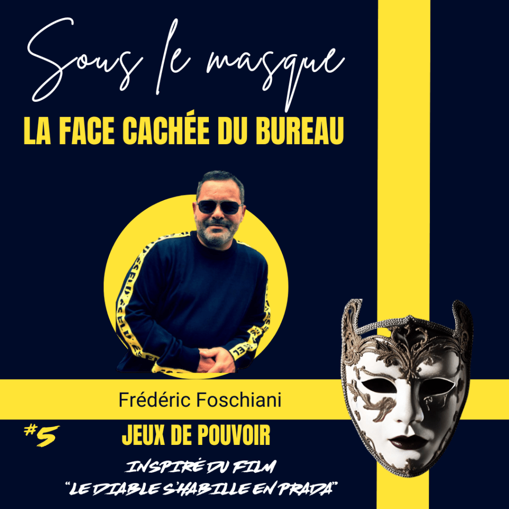 Visuel promotionnel pour le blog "Sous le masque - La face cachée du bureau" par Frédéric Foschiani. L'image met en avant le thème de l'épisode 5: "Jeux de pouvoir". Frédéric Foschiani, vêtu d'un pull sombre avec des bandes jaunes, apparaît sur un fond circulaire jaune vif, ajoutant du contraste. À droite, un masque ornementé symbolise la dissimulation des véritables intentions. Le sous-titre mentionne un lien d'inspiration avec le film "Le diable s'habille en Prada".